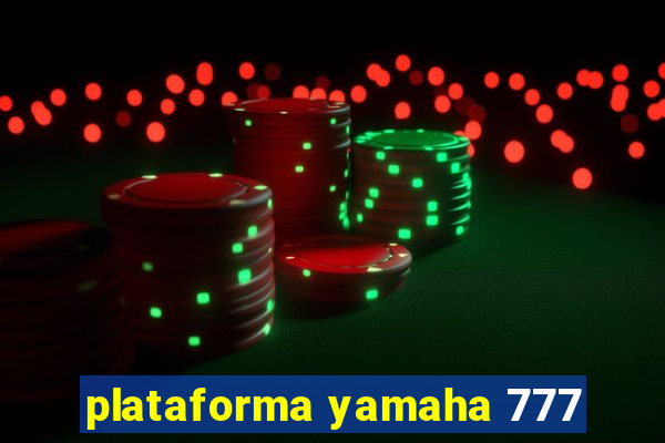 plataforma yamaha 777